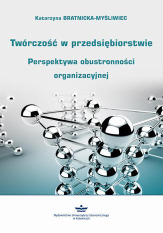 Twórczość w przedsiębiorstwie. Perspektywa obustronności organizacyjnej Katarzyna Bratnicka-Myśliwiec - okładka audiobooks CD