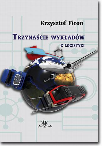 13 wykładów z logistyki Krzysztof Ficoń - okładka książki