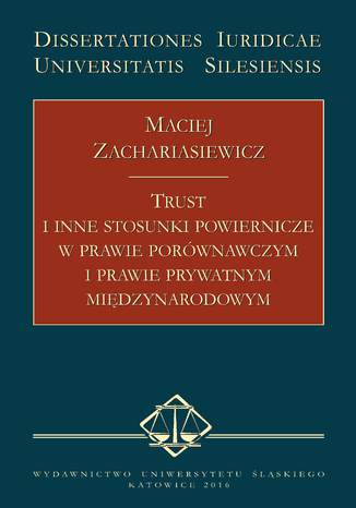 Trust i inne stosunki powiernicze w prawie porównawczym i prawie prywatnym międzynarodowym Maciej Zachariasiewicz - okładka ebooka