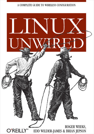 Linux Unwired. A Complete Guide to Wireless Configuration Roger Weeks, Edd Wilder-James, Brian Jepson - okładka audiobooka MP3