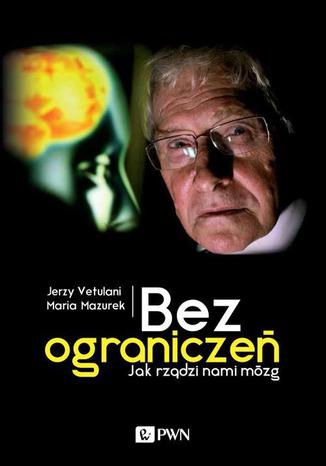 Bez ogranicze. Jak rzdzi nami mzg Jerzy Vetulani, Maria Mazurek - okadka audiobooks CD