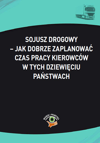 Okładka książki/ebooka Sojusz drogowy - jak dobrze zaplanować czas pracy kierowców w tych dziewięciu państwach