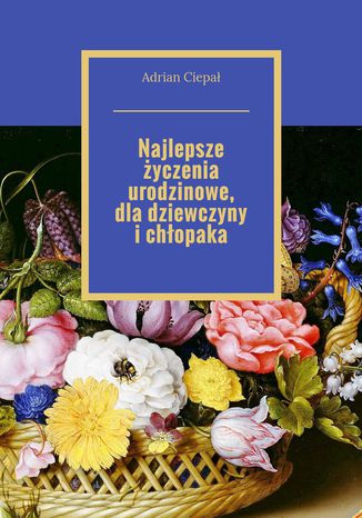 Najlepsze życzenia urodzinowe, dla dziewczyny i chłopaka