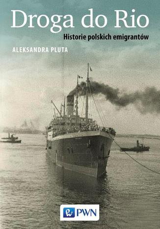 Droga do Rio. Historie polskich emigrantw Aleksandra Pluta - okadka ebooka