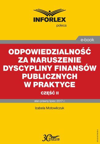 Odpowiedzialno za naruszenie dyscypliny finansw publicznych w praktyce  cz II Izabela Motowilczuk - okadka ebooka