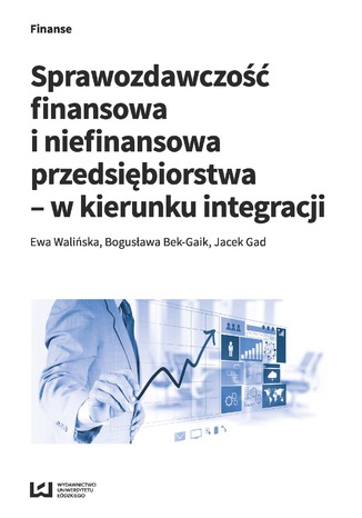 Sprawozdawczość finansowa i niefinansowa przedsiębiorstwa - w kierunku integracji Ewa Walińska, Bogusława Bek-Gaik, Jacek Gad - okładka książki