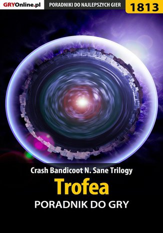 Crash Bandicoot N. Sane Trilogy - Trofea - poradnik do gry
