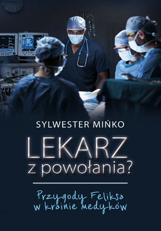 Lekarz z powoania? Przygody Feliksa w krainie medykw Sylwester Miko - okadka audiobooks CD