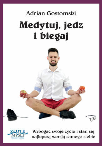 Medytuj, jedz i biegaj Adrian Gostomski - okładka książki