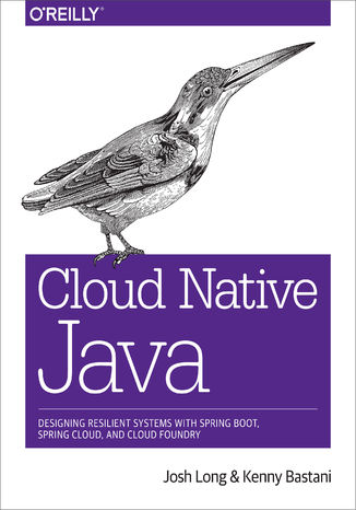 Okładka książki/ebooka Cloud Native Java. Designing Resilient Systems with Spring Boot, Spring Cloud, and Cloud Foundry