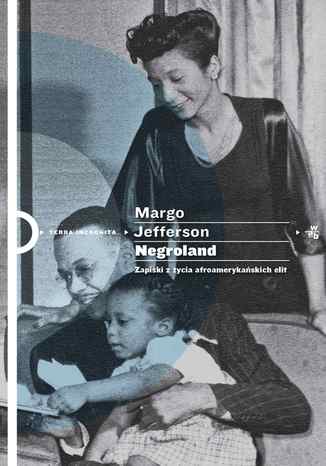Negroland. Zapiski z ycia afroamerykaskich elit Margo Jefferson - okadka ebooka