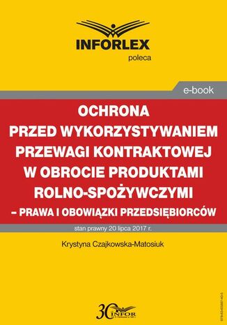 Ochrona przed wykorzystywaniem przewagi kontraktowej w obrocie produktami rolno-spożywczymi - prawa i obowiązki przedsiębiorców