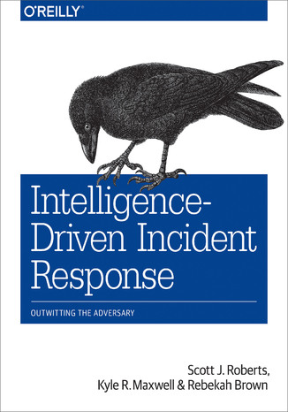 Intelligence-Driven Incident Response. Outwitting the Adversary Scott J Roberts, Rebekah Brown - okadka ebooka