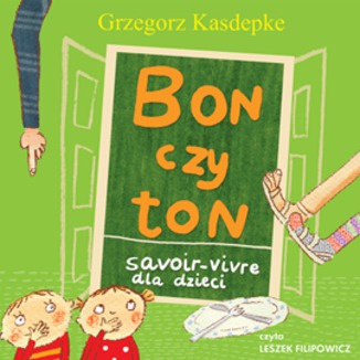 Bon czy ton. Savoir- vivre dla dzieci. Wydanie 2 Grzegorz Kasdepke - okadka audiobooka MP3