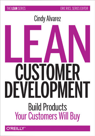 Lean Customer Development. Building Products Your Customers Will Buy Cindy Alvarez - okładka książki