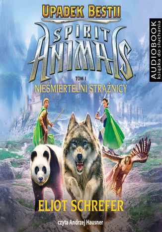 Spirit Animals. Upadek bestii. Tom 1. Nieśmiertelni strażnicy