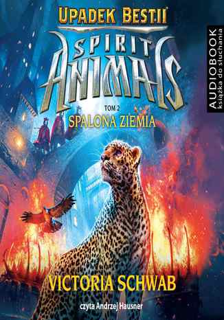 Spirit Animals. Upadek Bestii. Tom 2. Spalona Ziemia Victoria Schwab - okadka audiobooks CD