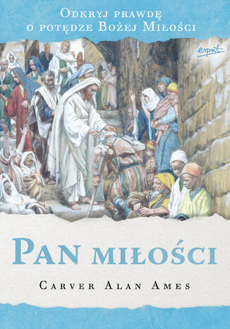 Okładka:Pan miłości. Odkryj prawdę o potędze Bożej Miłości 