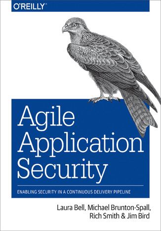 Agile Application Security. Enabling Security in a Continuous Delivery Pipeline Laura Bell, Michael Brunton-Spall, Rich Smith - okadka ebooka