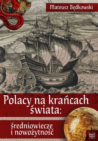 Polacy na krańcach świata: średniowiecze i nowożytność Mateusz Będkowski - okładka książki
