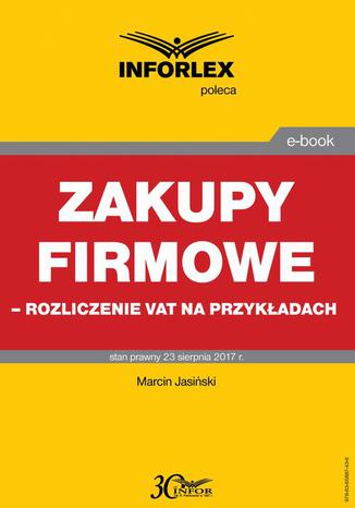 Zakupy firmowe  rozliczenie VAT na przykadach Marcin Jasiski - okadka ebooka
