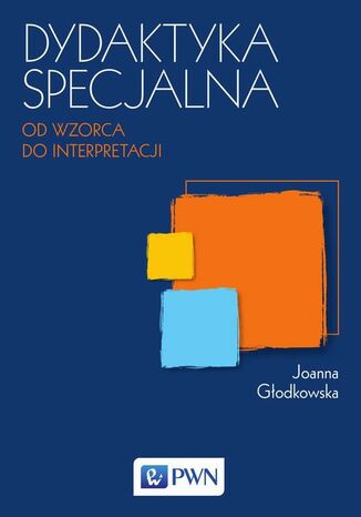 Dydaktyka specjalna. Od wzorca do interpretacji
