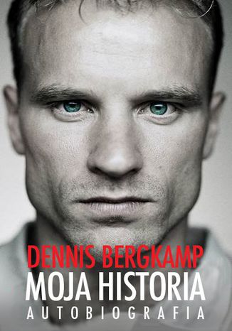 Moja historia. Autobiografia Dennnis Bergkamp - okadka ebooka