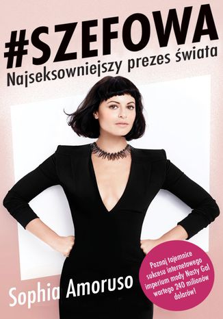 #SZEFOWA. Sophia Amoruso - Najseksowniejszy prezes świata