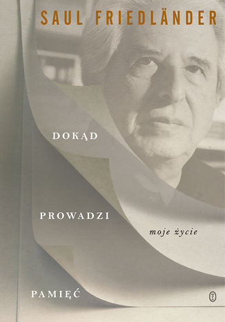 Dokąd prowadzi pamięć. Moje życie