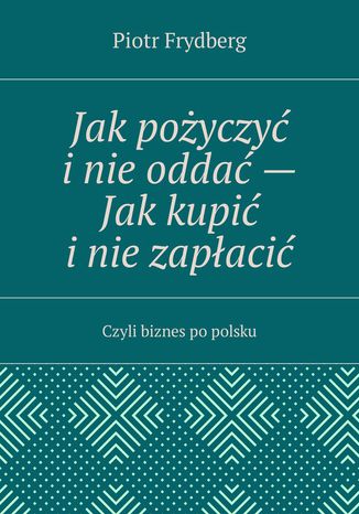 Jak pożyczyć i nie oddać -- Jak kupić i nie zapłacić