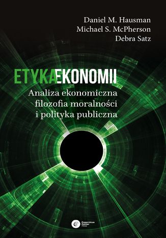 Etyka ekonomii. Analiza ekonomiczna, filozofia moralności i polityka publiczna