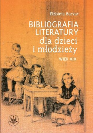 Okładka książki/ebooka Bibliografia literatury dla dzieci i młodzieży. Wiek XIX. Literatura polska i przekłady