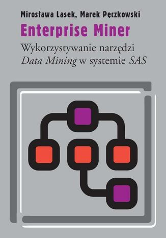 Okładka książki/ebooka Enterprise Miner. Wykorzystywanie narzędzi Data Mining w systemie SAS