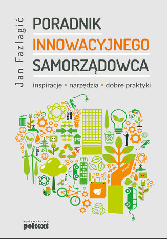 Poradnik innowacyjnego przedsiębiorcy. Inspiracje, narzędzia, dobre praktyki Jan Fazlagić - okładka ebooka