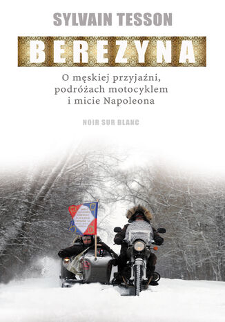 Berezyna. O męskiej przyjaźni, podróżach motocyklem i micie Napoleona Sylvain Tesson - okładka książki