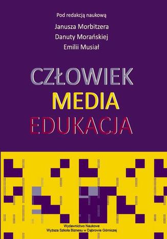 Czowiek - Media - Edukacja Janusz Morbitzer, Danuta Moraska, Emilia Musia - okadka ebooka