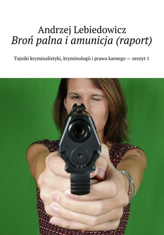 Broń palna i amunicja (raport)