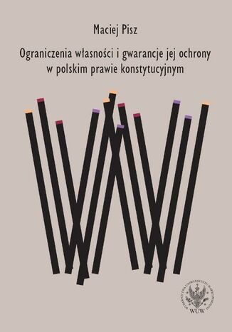 Ograniczenia własności i gwarancje jej ochrony w polskim prawie konstytucyjnym