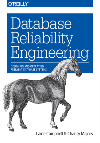 Database Reliability Engineering. Designing and Operating Resilient Database Systems Laine Campbell, Charity Majors - okładka audiobooks CD