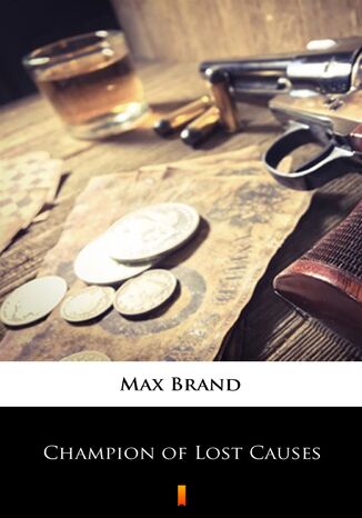 Champion of Lost Causes Max Brand - okadka ebooka