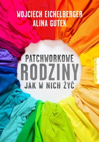 Patchworkowe rodziny. Jak w nich y Wojciech Eichelberger, Alina Gutek - okadka audiobooks CD