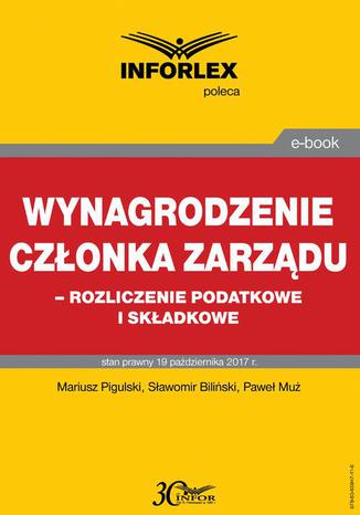 Wynagrodzenie czonka zarzdu  rozliczenia podatkowe i skadkowe Sawomir Biliski, Pawe Mu, Mariusz Pigulski - okadka ebooka