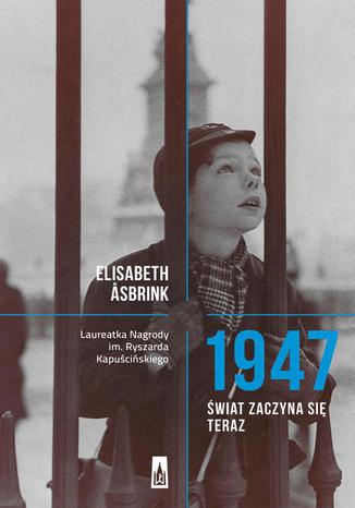 1947. Świat zaczyna się teraz Elisabeth Asbrink - okładka ebooka
