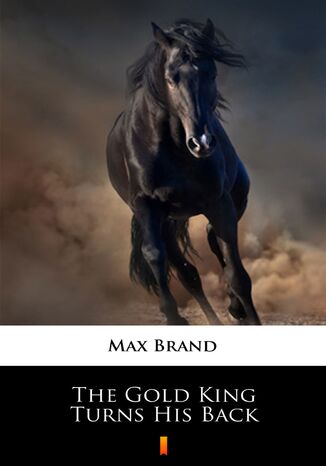 The Gold King Turns His Back Max Brand - okadka ebooka