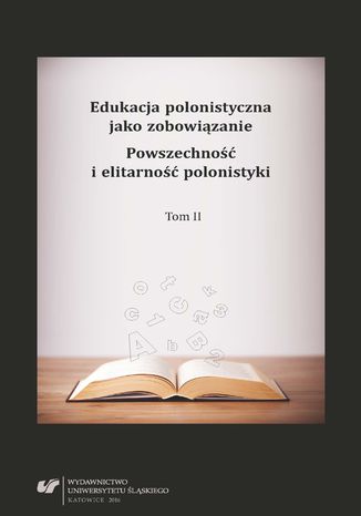 Okładka:Edukacja polonistyczna jako zobowiązanie. Powszechność i elitarność polonistyki. T. 2 