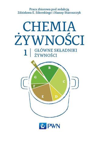 Chemia ywnoci Tom 1. Gwne skadniki ywnoci Zdzisaw Sikorski, Hanna Staroszczyk - okadka ebooka