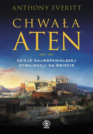 Okładka:Chwała Aten. Dzieje najwspanialszej cywilizacji na świecie 