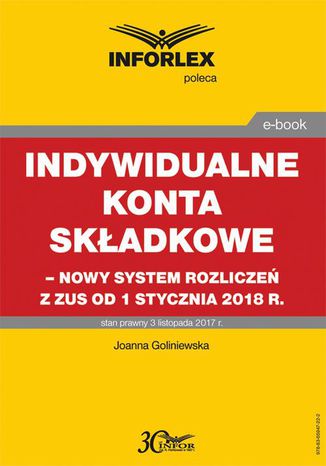 Indywidualne konta skadkowe  nowy system rozlicze z ZUS od 1 stycznia 2018 Joanna Goliniewska - okadka ebooka
