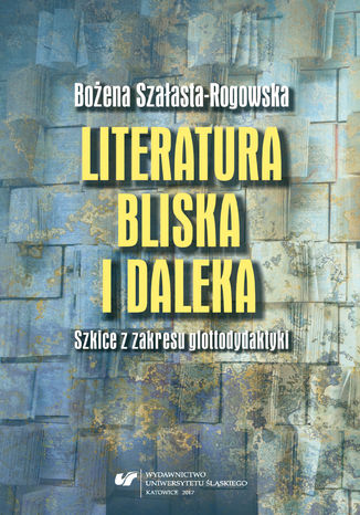 Literatura bliska i daleka. Szkice z zakresu glottodydaktyki Boena Szaasta-Rogowska - okadka audiobooks CD