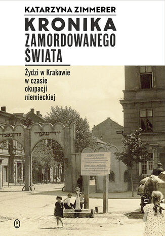 Kronika zamordowanego wiata. ydzi w Krakowie w czasie okupacji niemieckiej Katarzyna Zimmerer - okadka audiobooks CD